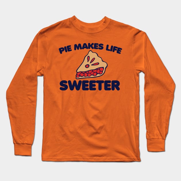 Pie Makes Life Sweeter Long Sleeve T-Shirt by bubbsnugg